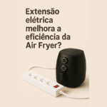 Conheça as melhore extensões para não queimar sua Air Fryer